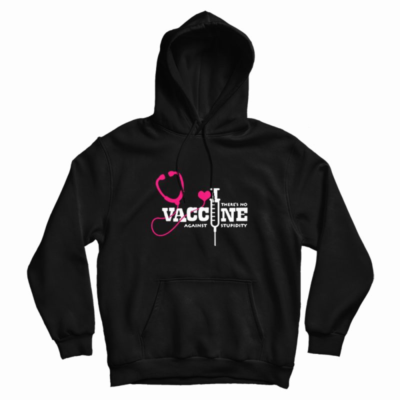 There's No Vaccine Against Stupidity Quotes Hoodie There's No Vaccine Against Stupidity Quotes Hoodie