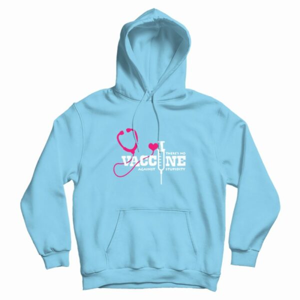 There’s No Vaccine Against Stupidity Quotes Hoodie