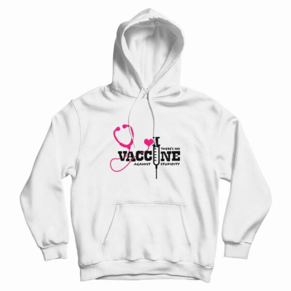 There’s No Vaccine Against Stupidity Quotes Hoodie