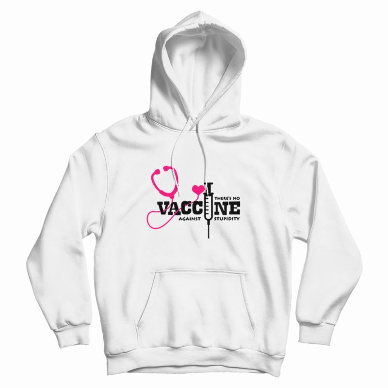 There's No Vaccine Against Stupidity Quotes Hoodie There's No Vaccine Against Stupidity Quotes Hoodie