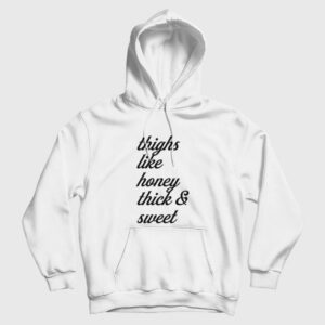 Thighs Like Honey Thick and Sweet Hoodie