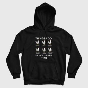 Things I Do In My Spare Time Chicken Hoodie 3