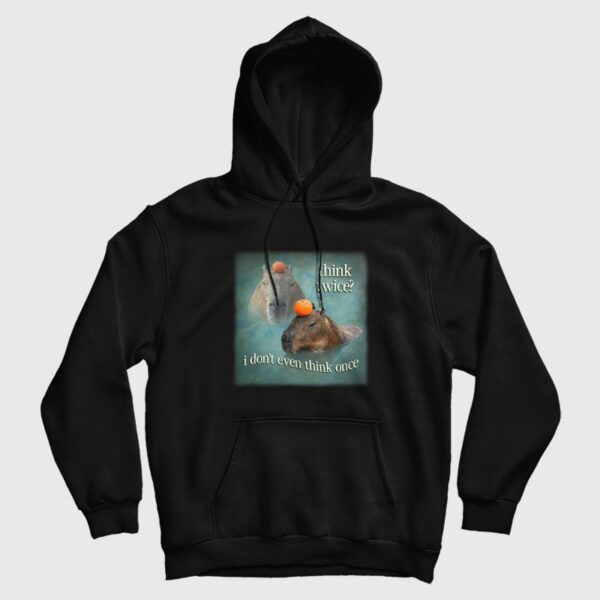 Think Twice I Don’t Even Think Once Capybara Hoodie