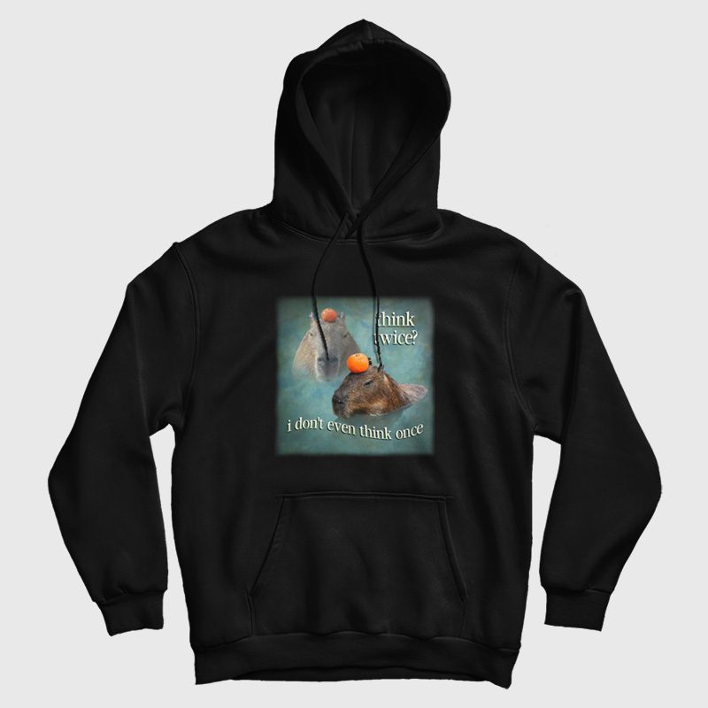 Think Twice I Don't Even Think Once Capybara Hoodie Think Twice I Don't Even Think Once Capybara Hoodie