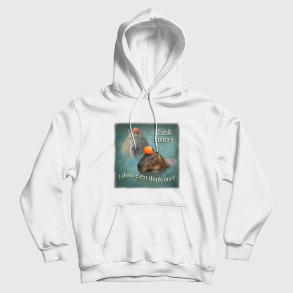 Think Twice I Don’t Even Think Once Capybara Hoodie