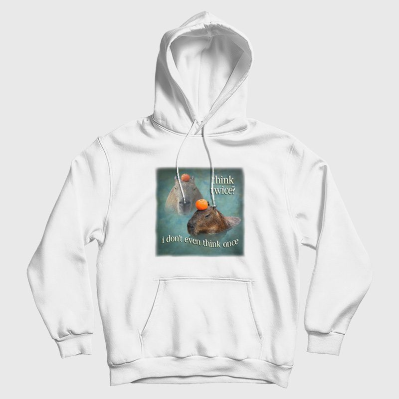 Think Twice I Don't Even Think Once Capybara Hoodie Think Twice I Don't Even Think Once Capybara Hoodie