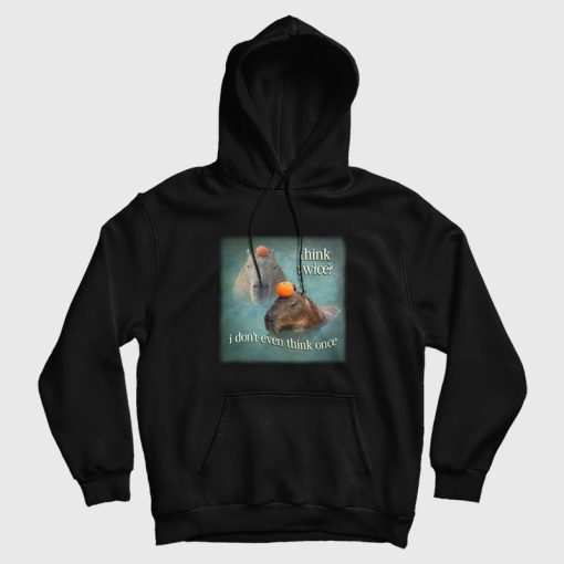 Think Twice I Don't Even Think Once Capybara Hoodie Think Twice I Don't Even Think Once Capybara Hoodie