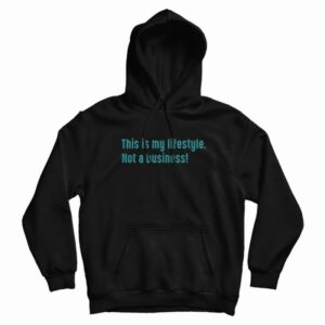 This Is My Lifestyle Not A Business Hoodie