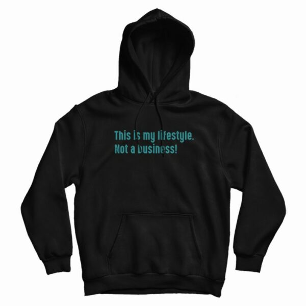 This Is My Lifestyle Not A Business Hoodie