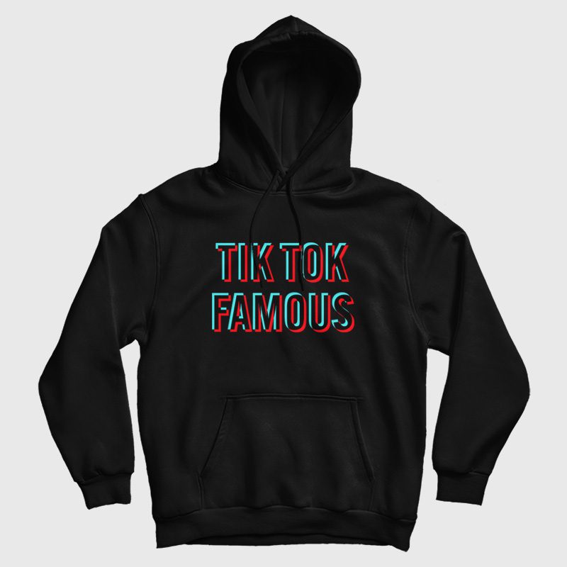 Tik Tok Famous Hoodie Tik Tok Famous Hoodie