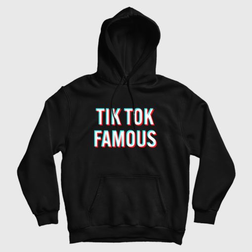 Tik Tok Famous Hoodie Tik Tok Famous Hoodie
