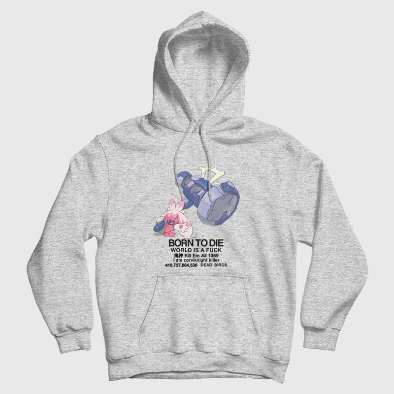 Tinkaton Pokemon Born to Die World is a Fuck Hoodie Tinkaton Pokemon Born to Die World is a Fuck Hoodie