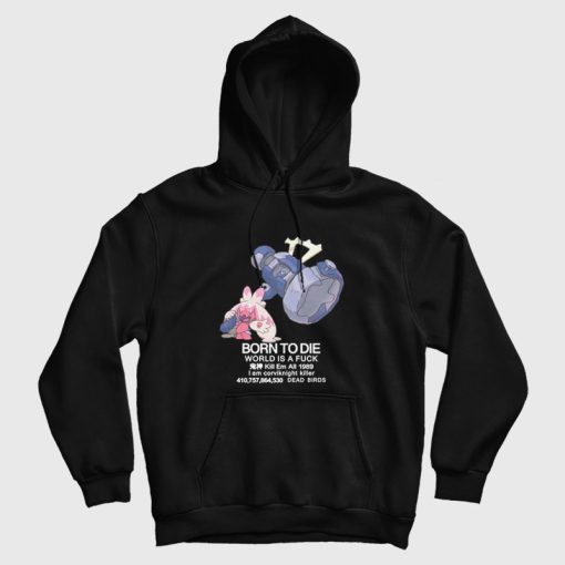 Tinkaton Pokemon Born to Die World is a Fuck Hoodie Tinkaton Pokemon Born to Die World is a Fuck Hoodie