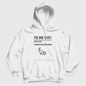 To Do List Pet Cats Crush The Patriarchy Hoodie