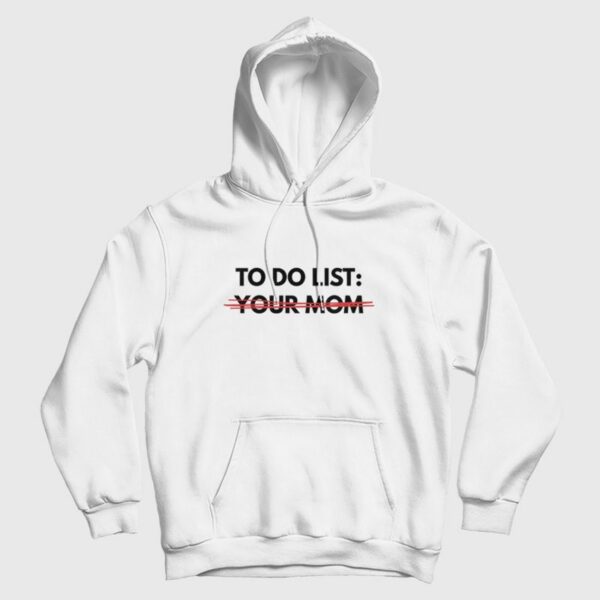 To Do List Your Mom Hoodie