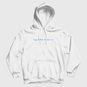 Too High To Say Hi Hoodie