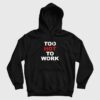 Too Hot To Work Hoodie