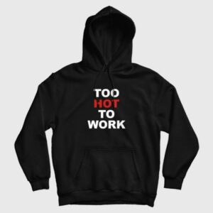 Too Hot To Work Hoodie 3