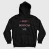 Top Bottom Me Hoodie