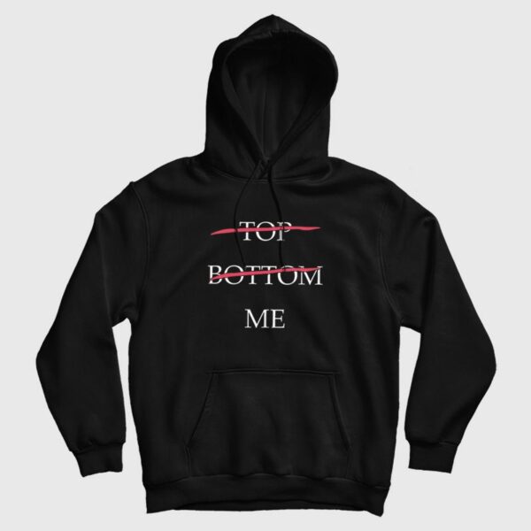 Top Bottom Me Hoodie