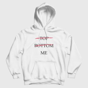 Top Bottom Me Hoodie