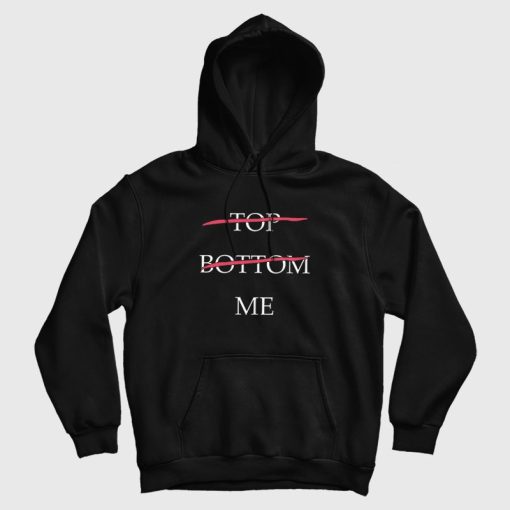 Top Bottom Me Hoodie Top Bottom Me Hoodie