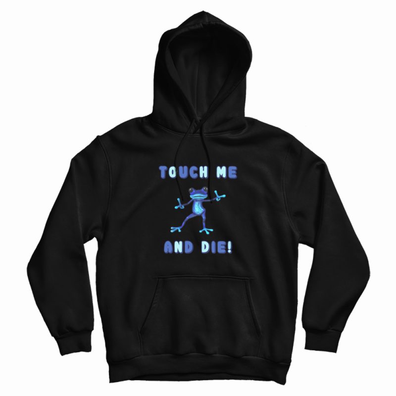 Touch Me and Die Poisonous Frog Hoodie Touch Me and Die Poisonous Frog Hoodie