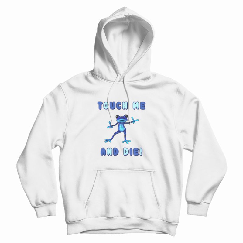 Touch Me and Die Poisonous Frog Hoodie Touch Me and Die Poisonous Frog Hoodie