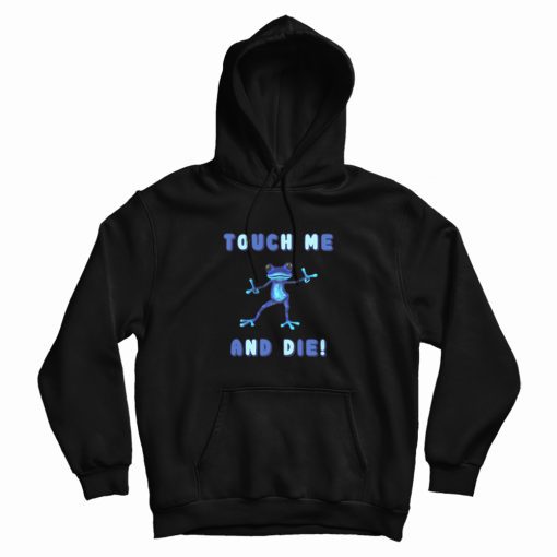 Touch Me and Die Poisonous Frog Hoodie Touch Me and Die Poisonous Frog Hoodie
