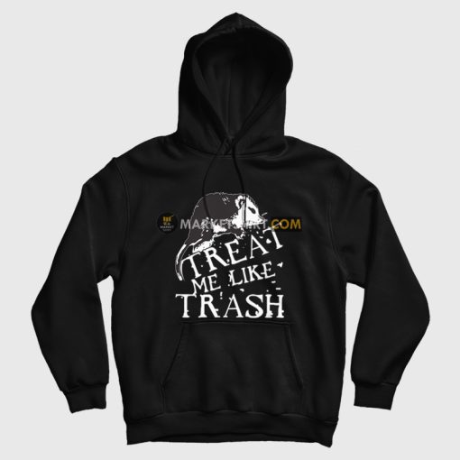 Treat Me Like Trash Hoodie Possum Treat Me Like Trash Hoodie Possum