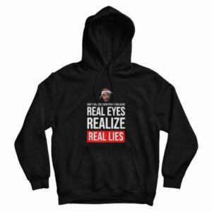 Tupac Don’t Believe Everything You Hear Real Eyes Real Lies Hoodie