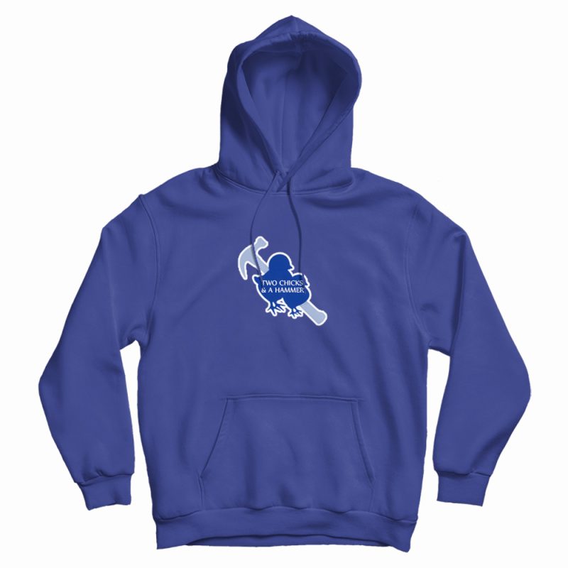Two Chicks And A Hammer Funny Hoodie Two Chicks And A Hammer Funny Hoodie