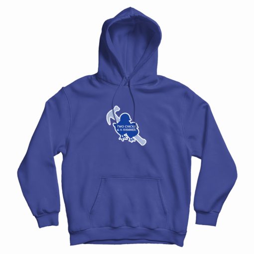 Two Chicks And A Hammer Funny Hoodie Two Chicks And A Hammer Funny Hoodie