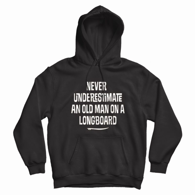 Underestimate Old Man Retired Longboard Surfer Hoodie Underestimate Old Man Retired Longboard Surfer Hoodie