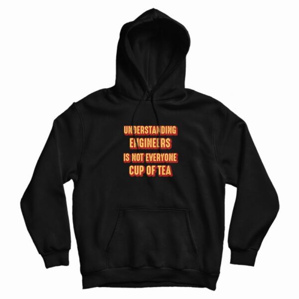 Understanding Engineers Is Not Everyone Cup Of Tea Hoodie Vintage