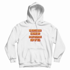 Understanding Engineers Is Not Everyone Cup Of Tea Hoodie Vintage