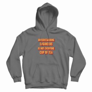 Understanding Engineers Is Not Everyone Cup Of Tea Hoodie Vintage 3