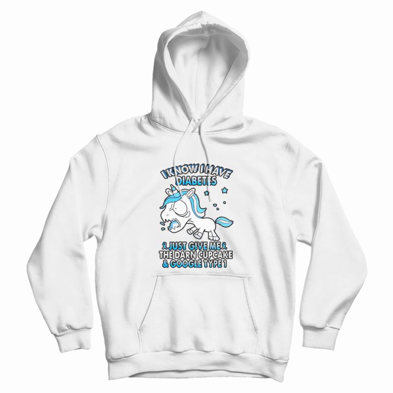 Unicorn I Know I Have Diabetes Hoodie Unicorn I Know I Have Diabetes Hoodie