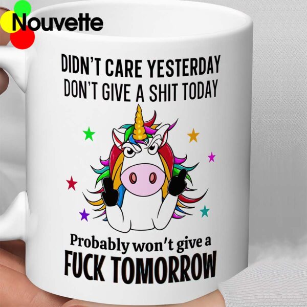 Unicorn didn’t care yesterday don’t give a sht today mug