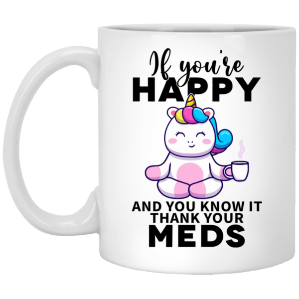 Unicorn if you’re happy and you know it thank your meds mug