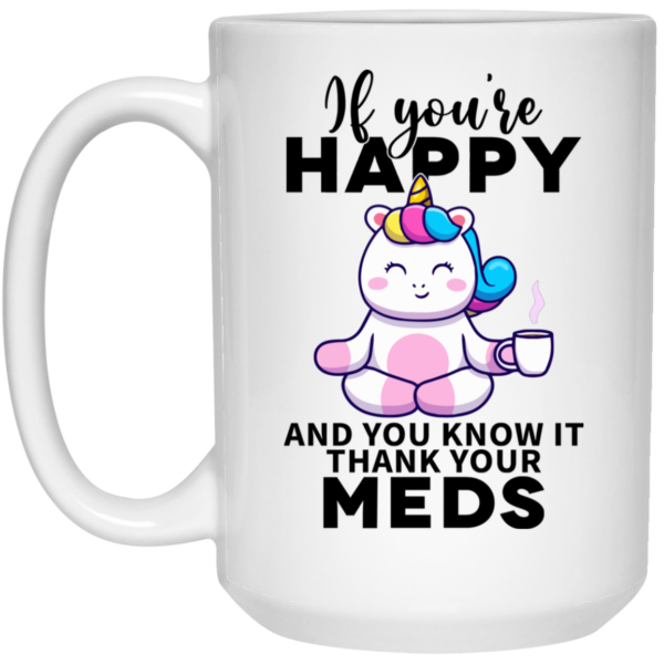 Unicorn if you’re happy and you know it thank your meds mug