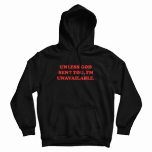 Unless God Sent You I’m Unavailable Hoodie