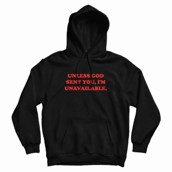 Unless God Sent You I’m Unavailable Hoodie