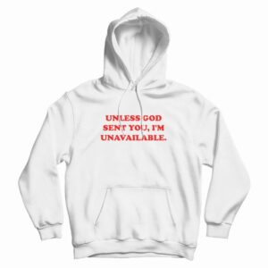 Unless God Sent You Im Unavailable Hoodie 3