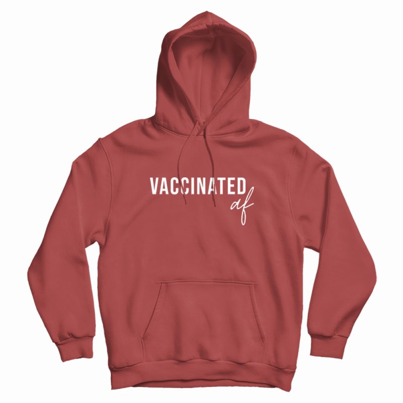 Vaccinated AF Funny Vaccine Hoodie Vaccinated AF Funny Vaccine Hoodie