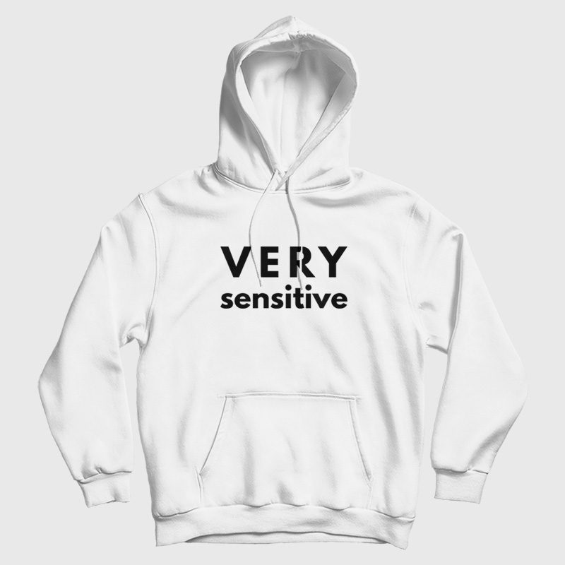 Very Sensitive Hoodie Very Sensitive Hoodie
