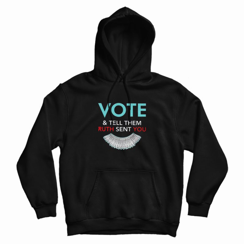 Vote And Tell Them Ruth Sent You Hoodie Vote And Tell Them Ruth Sent You Hoodie