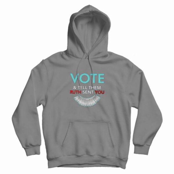 Vote And Tell Them Ruth Sent You Hoodie