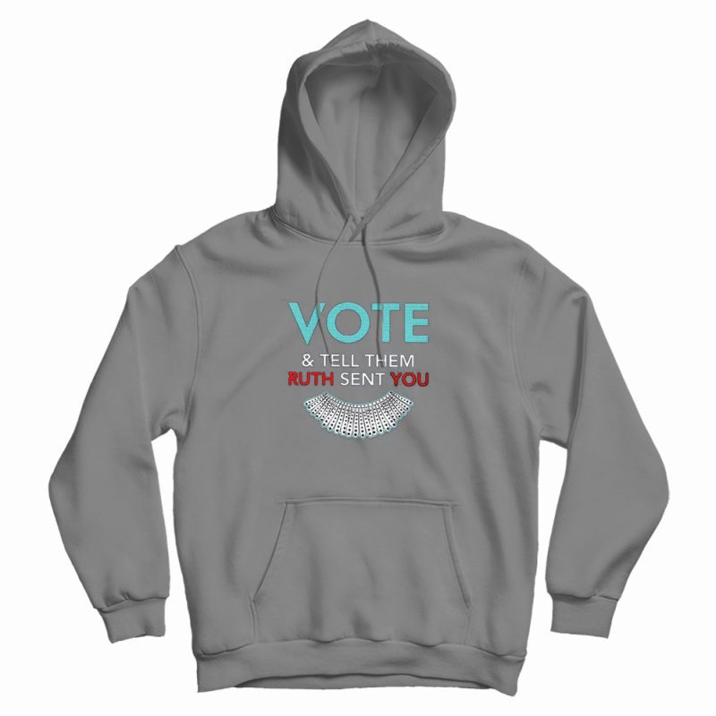 Vote And Tell Them Ruth Sent You Hoodie Vote And Tell Them Ruth Sent You Hoodie