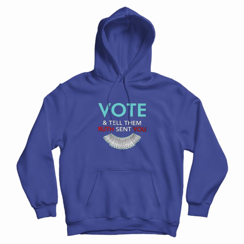 Vote And Tell Them Ruth Sent You Hoodie Vote And Tell Them Ruth Sent You Hoodie